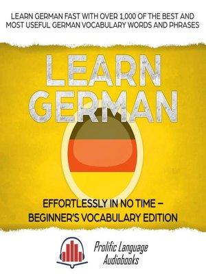 cover image of Learn German Effortlessly in No Time – Beginner's Vocabulary and German Phrases Edition